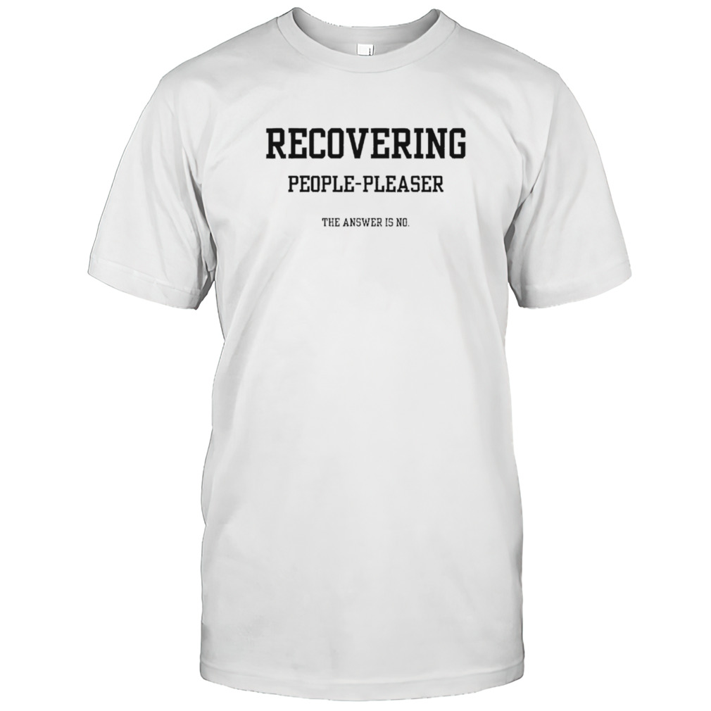 Recovering people-pleaser the answer is no shirt