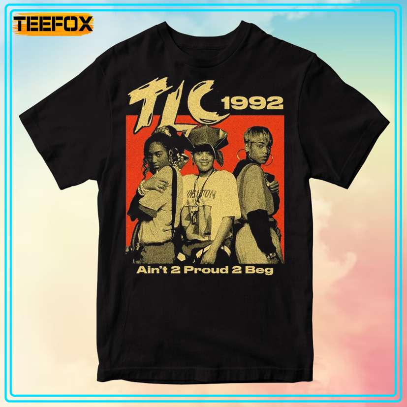 TLC 1992 Ains't 2 Proud 2 Beg T-Shirts