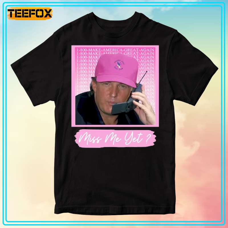 Trump 2024 Miss Me Yet Unisex T-Shirts