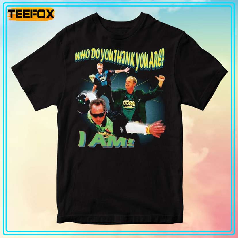 WHO DO YOU Think You Are Am Pete Weber T-Shirt