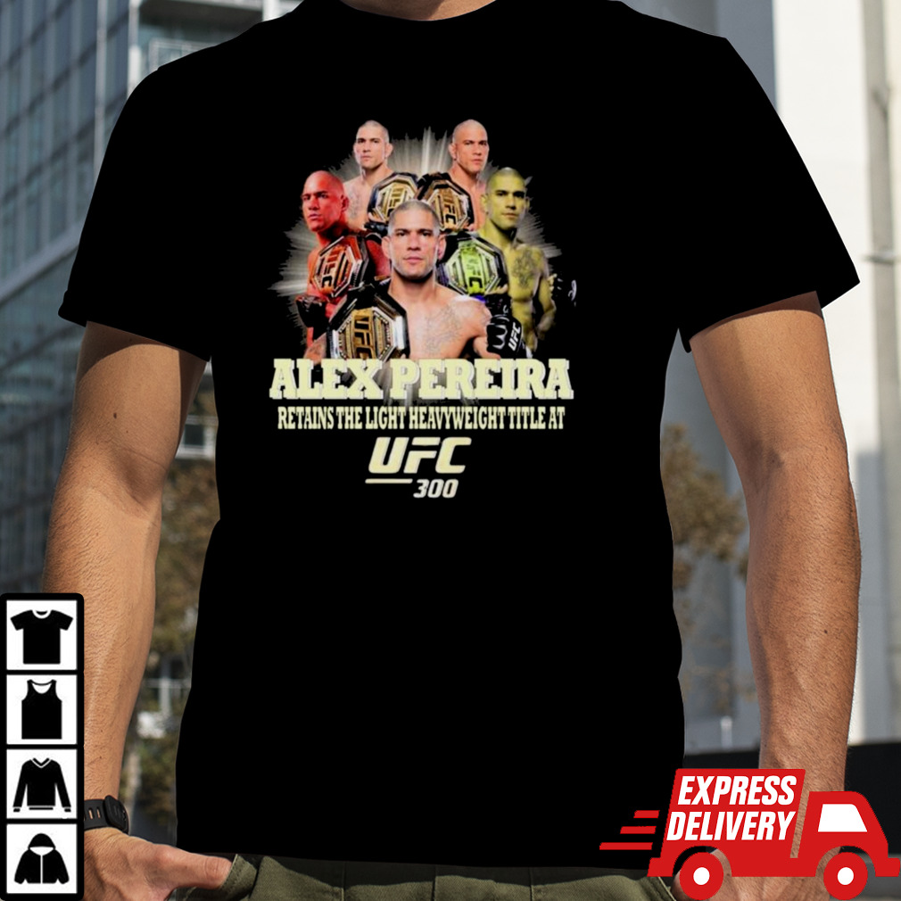 Alex Pereira Retains The Light Heavyweight Title At UFC 300 Shirt