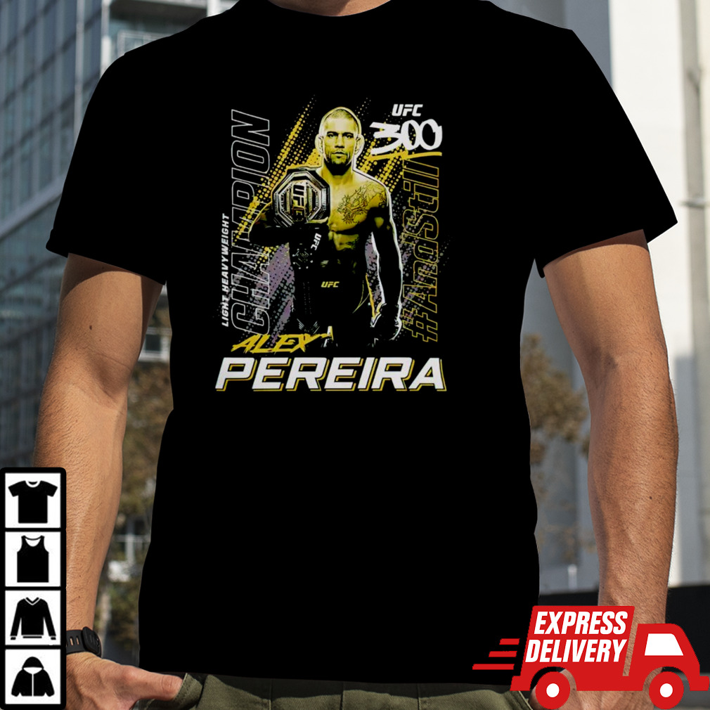 Alex Pereira UFC 300 and Still Light Heavyweight Champion shirt