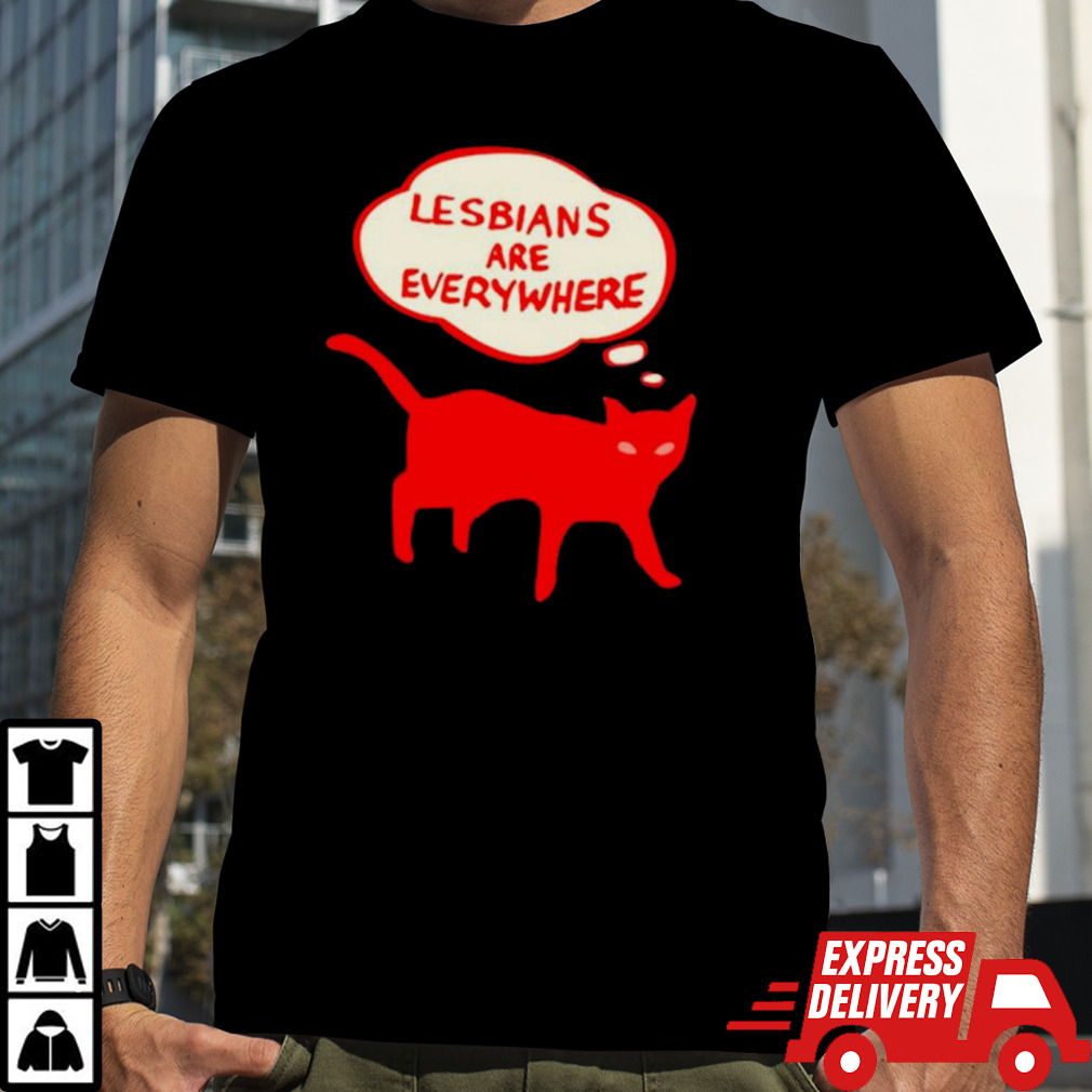 Cat lesbians are everywhere shirt