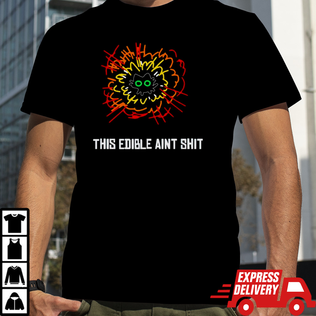 Cat this edible ain’t shit shirt