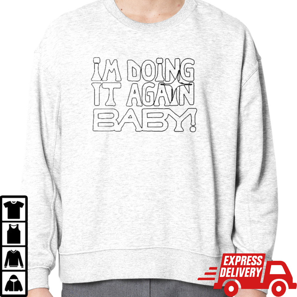 I’m doing it again baby shirt