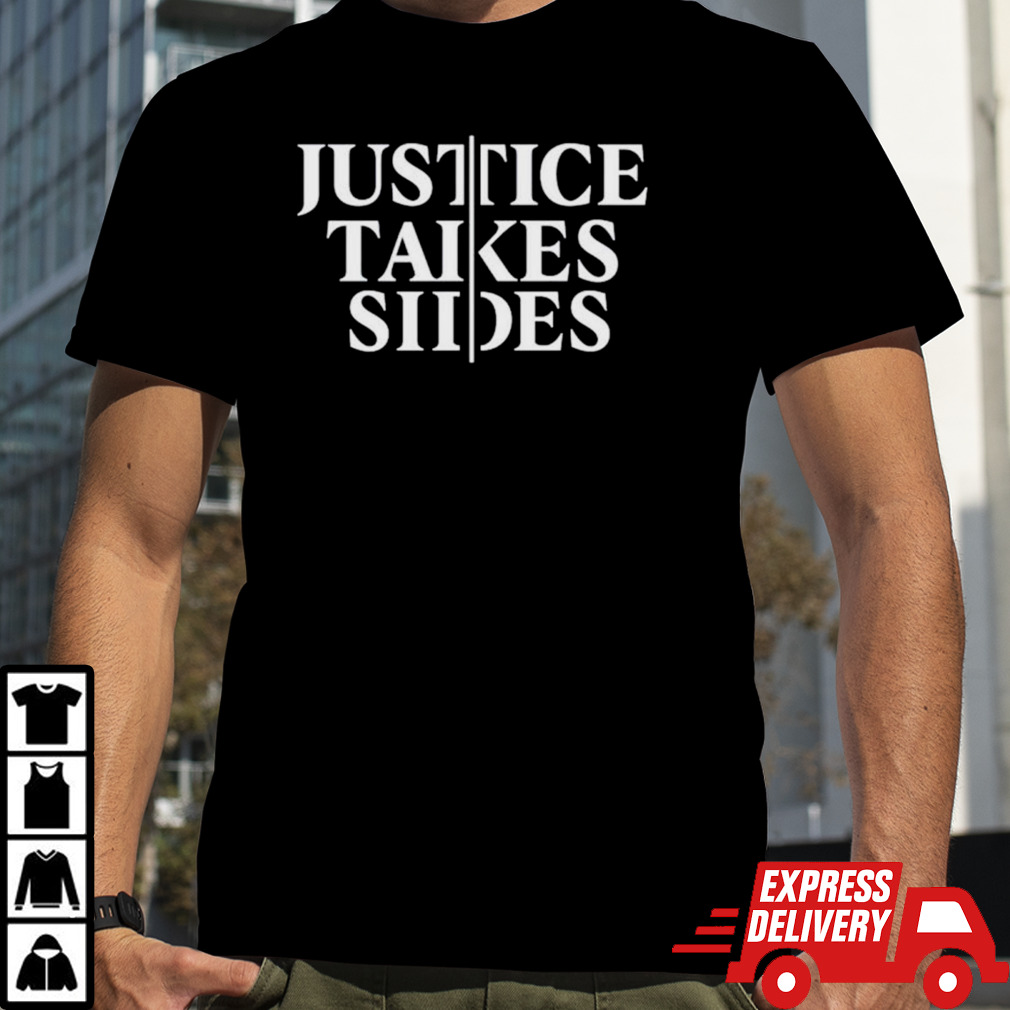 Justice takes sides shirt