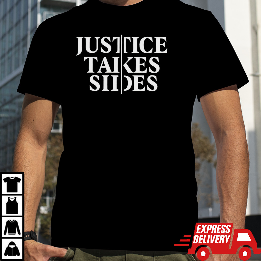 Justice takes sides shirt