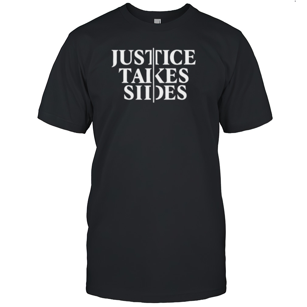 Justice takes sides shirt