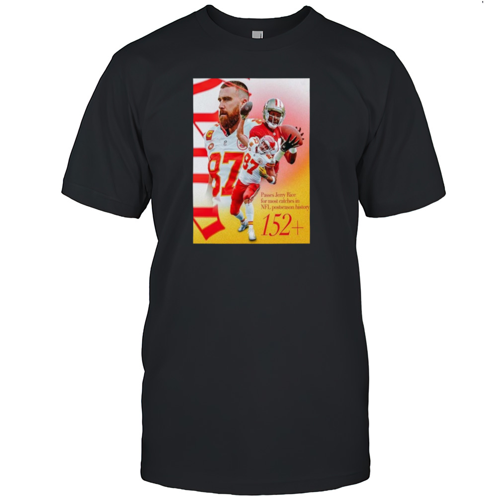 Kansas City Chiefs Travis Kelce Passes Jerry Rice For The Most Catches In NFL Postseason History T-Shirt