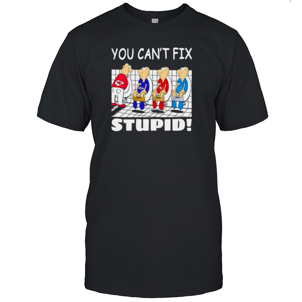 Kansas City Chiefs you can’t fix stupid shirt