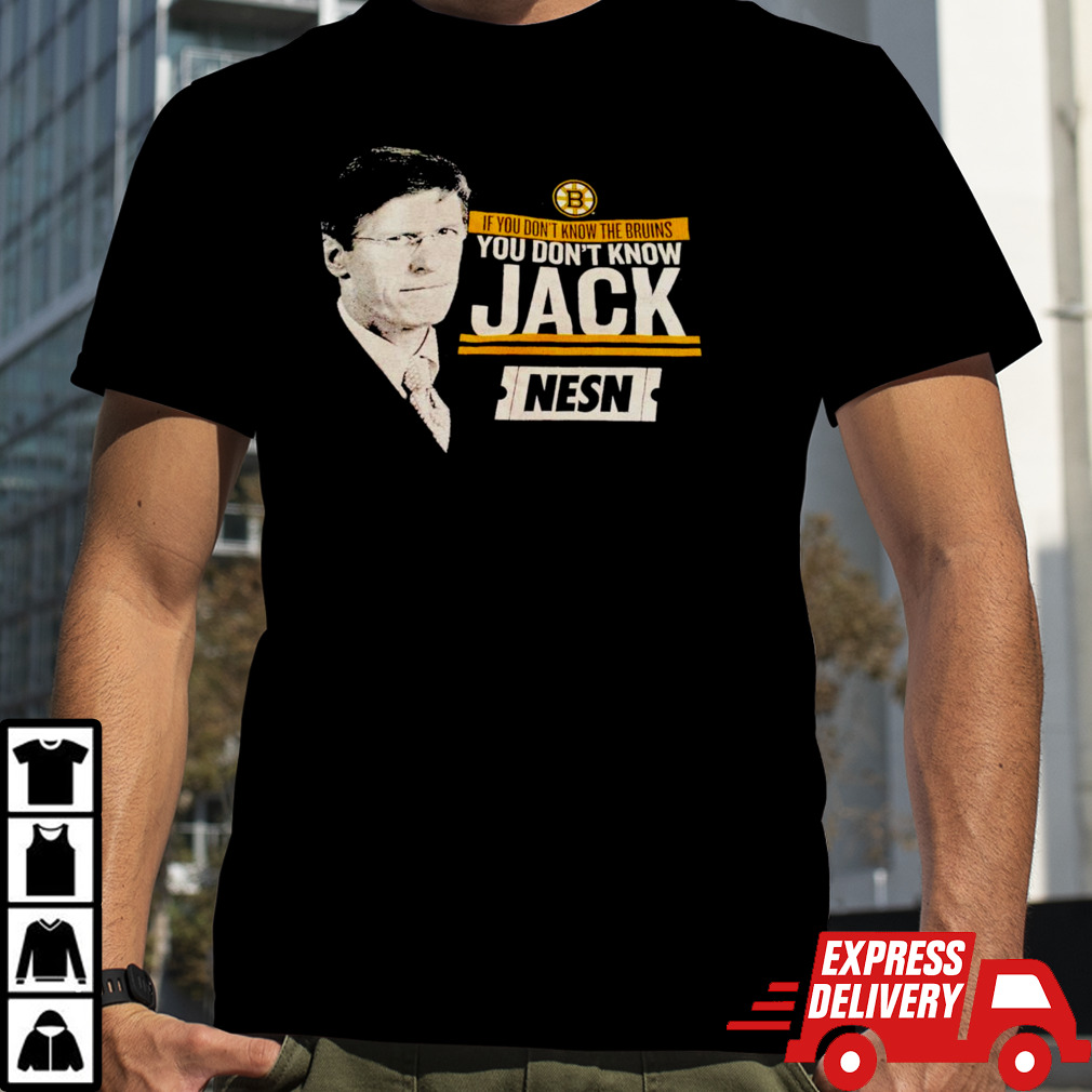 Boston Bruins If you don’t know the Bruins you don’t know Jack NESN shirt