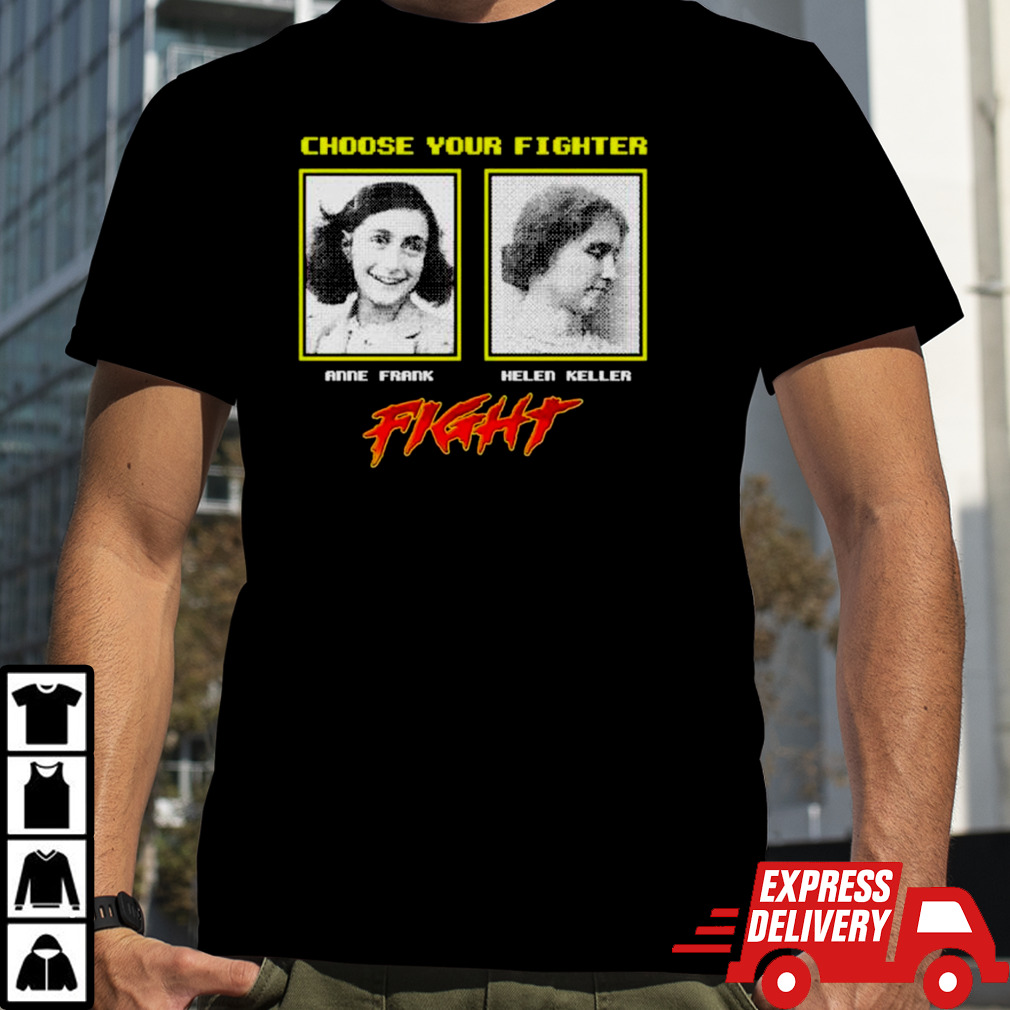 Choose your fighter anne Frank helen keller shirt