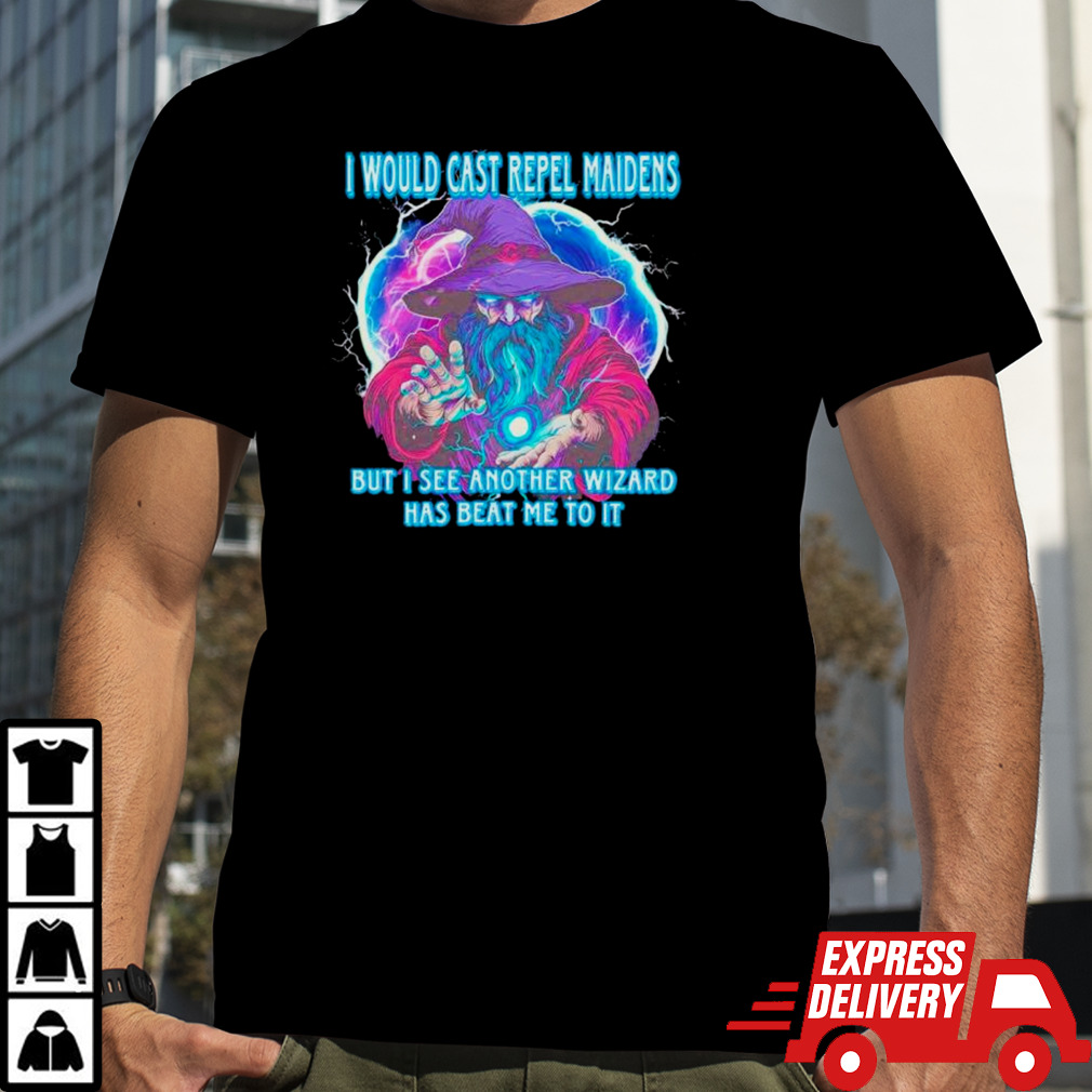 I would cast repel maidens but I see another wizard has beat me to it shirt