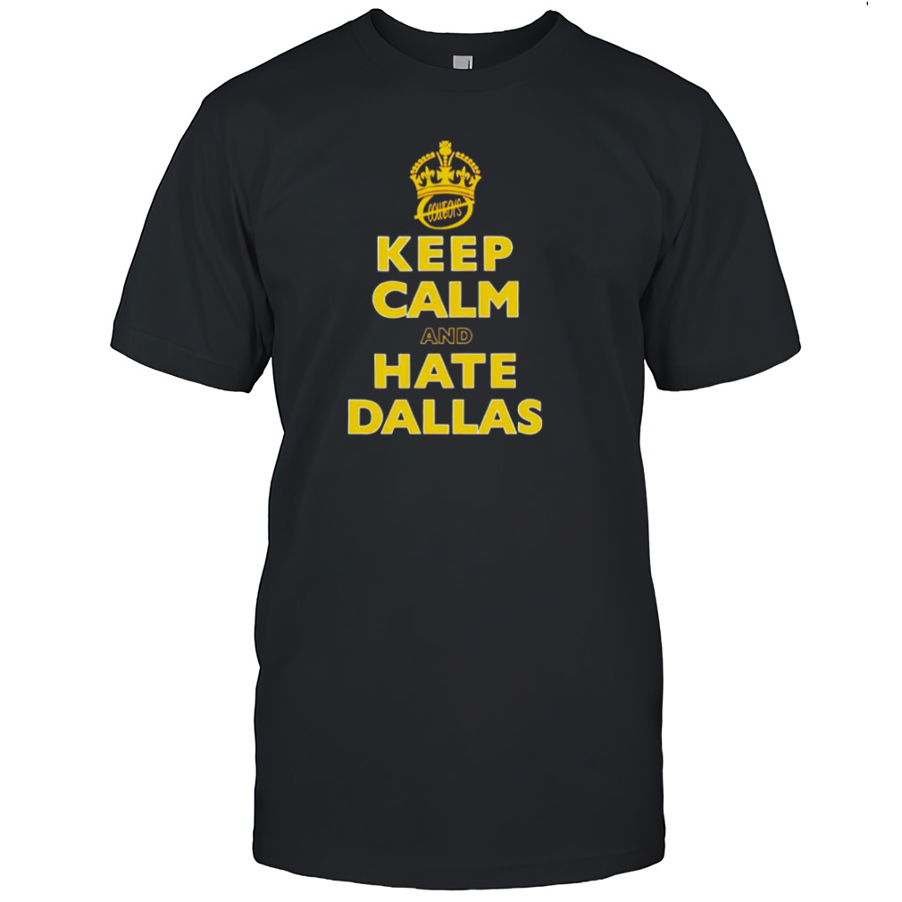 Keep calm and hate Dallas the cobwoys shirt