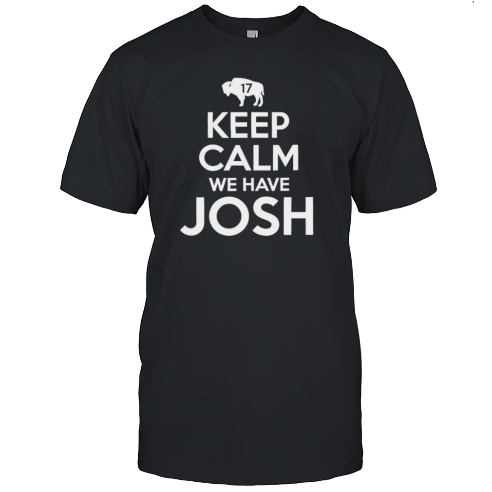 Keep calm we have Josh 17 Buffalo Bills shirts