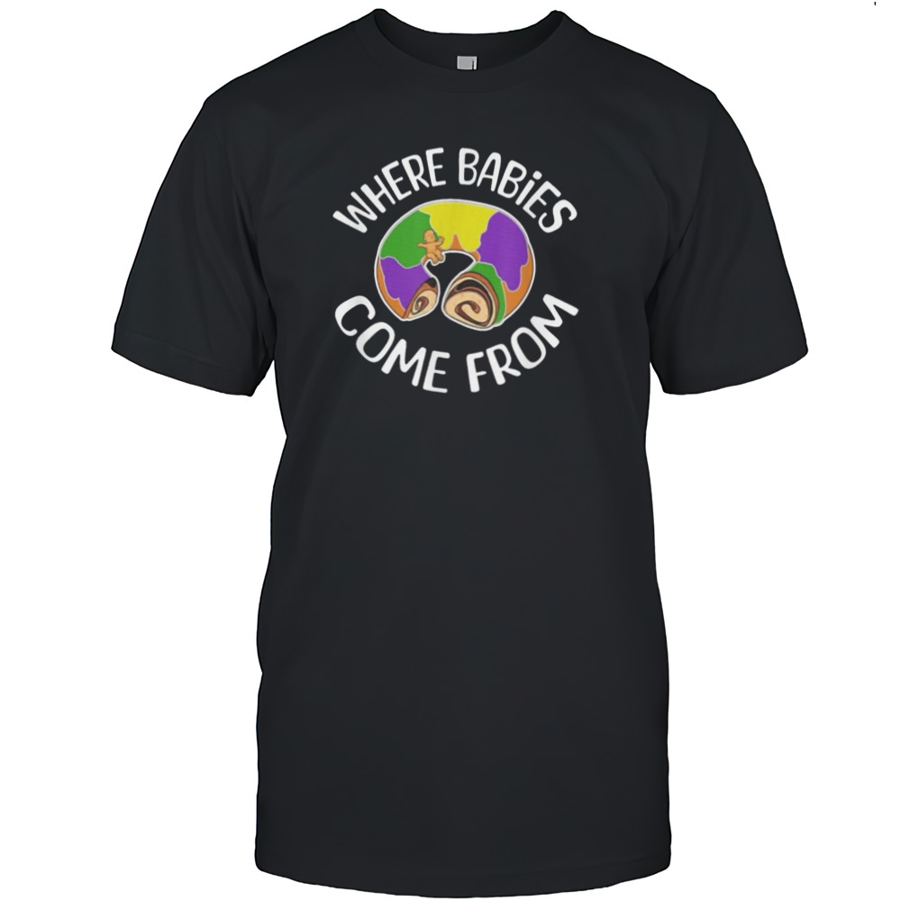 King Cake where babies come from T-Shirt