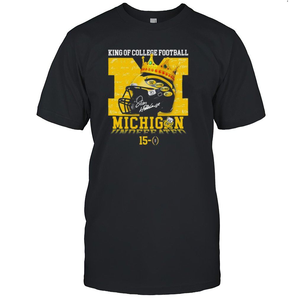 King Of College Football Michigan Wolverines Undefeated 15-0 shirt