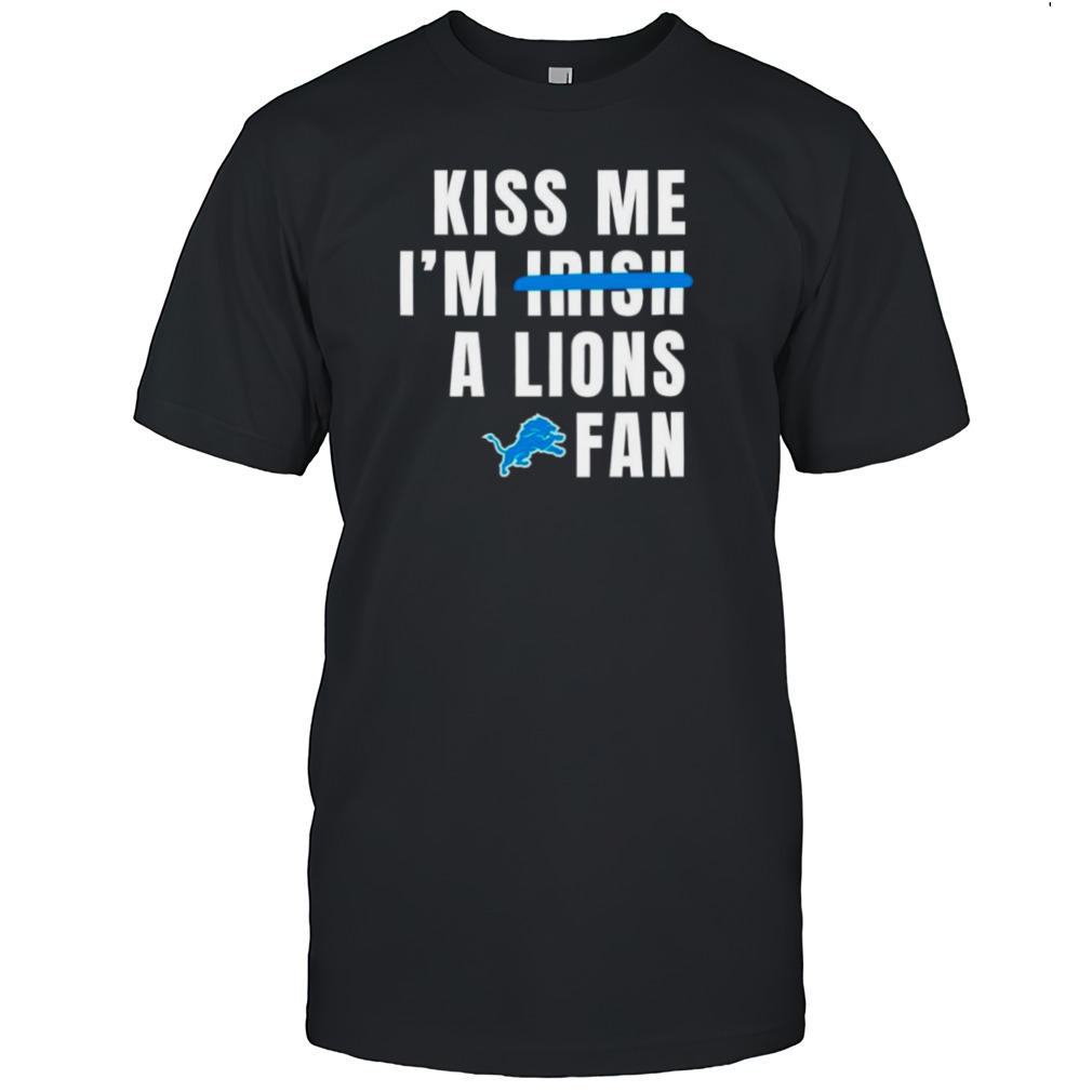 Kiss me I’m a Lions fan shirt