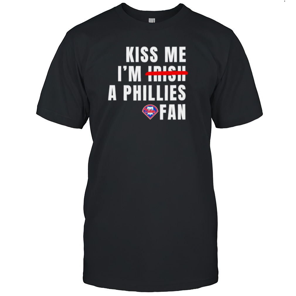 Kiss me I’m a Phillies fan shirt