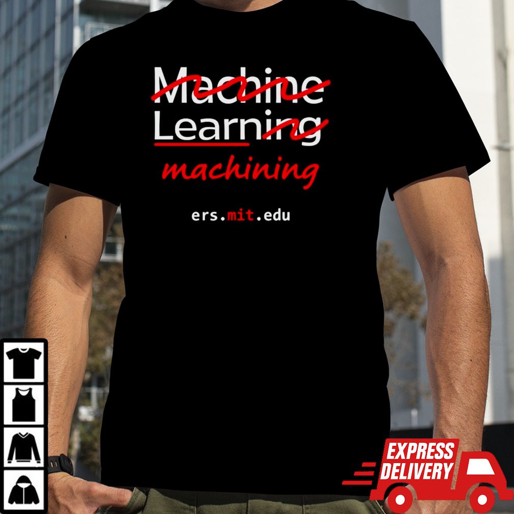 Machine learning machining ers mit edu shirt