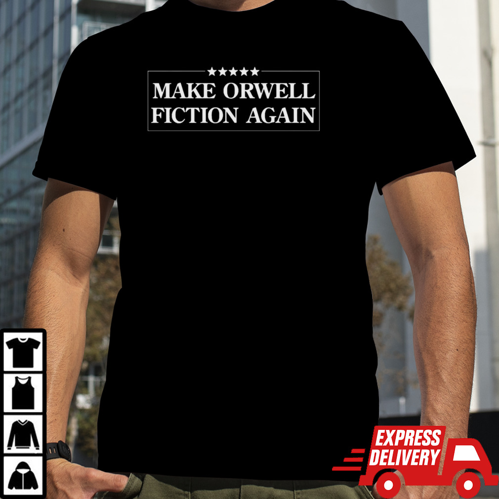 Make Orwell Great Fiction Again Shirt