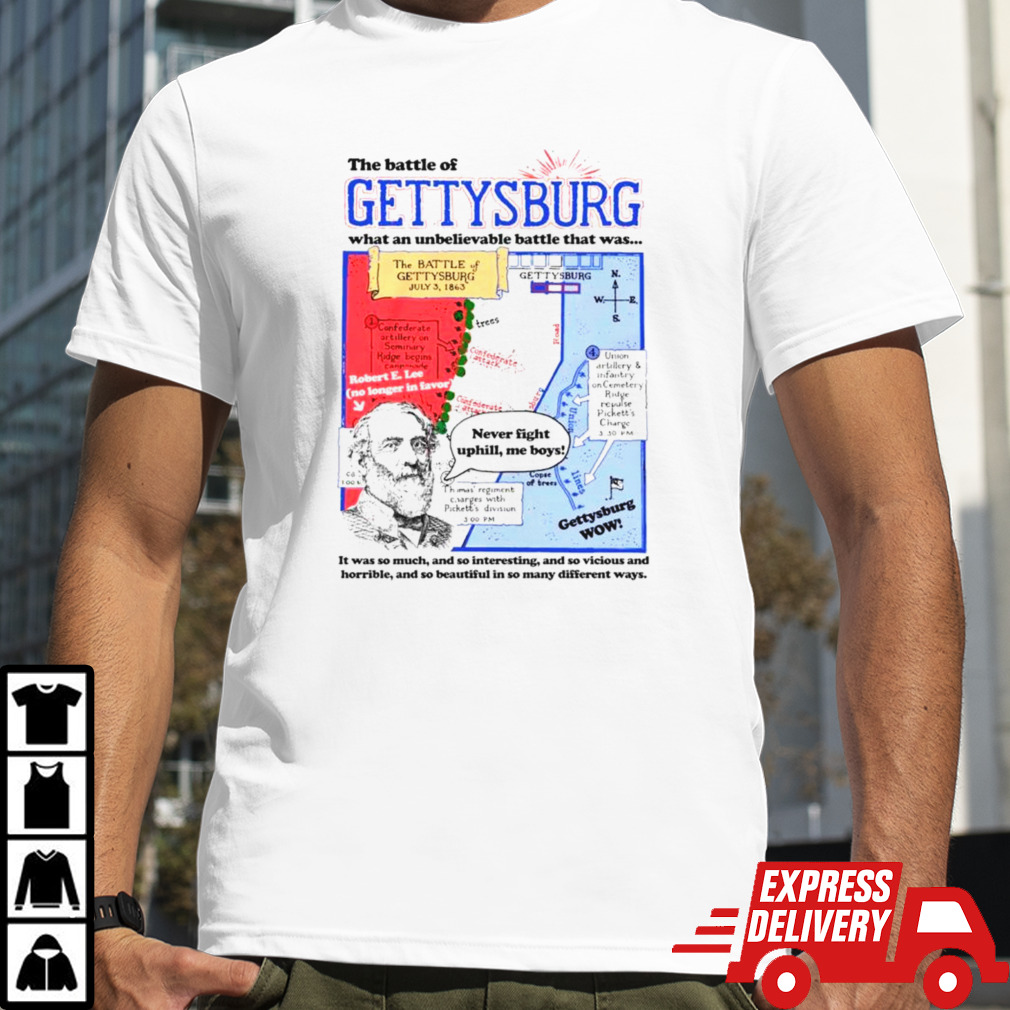 The battle of gettysburg what an unbelievable battle that was shirt