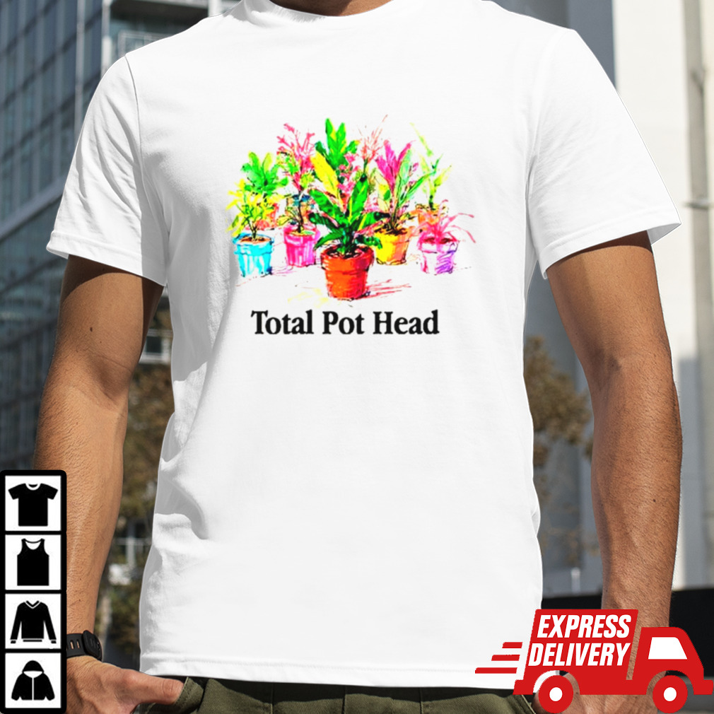 Total pot head shirt