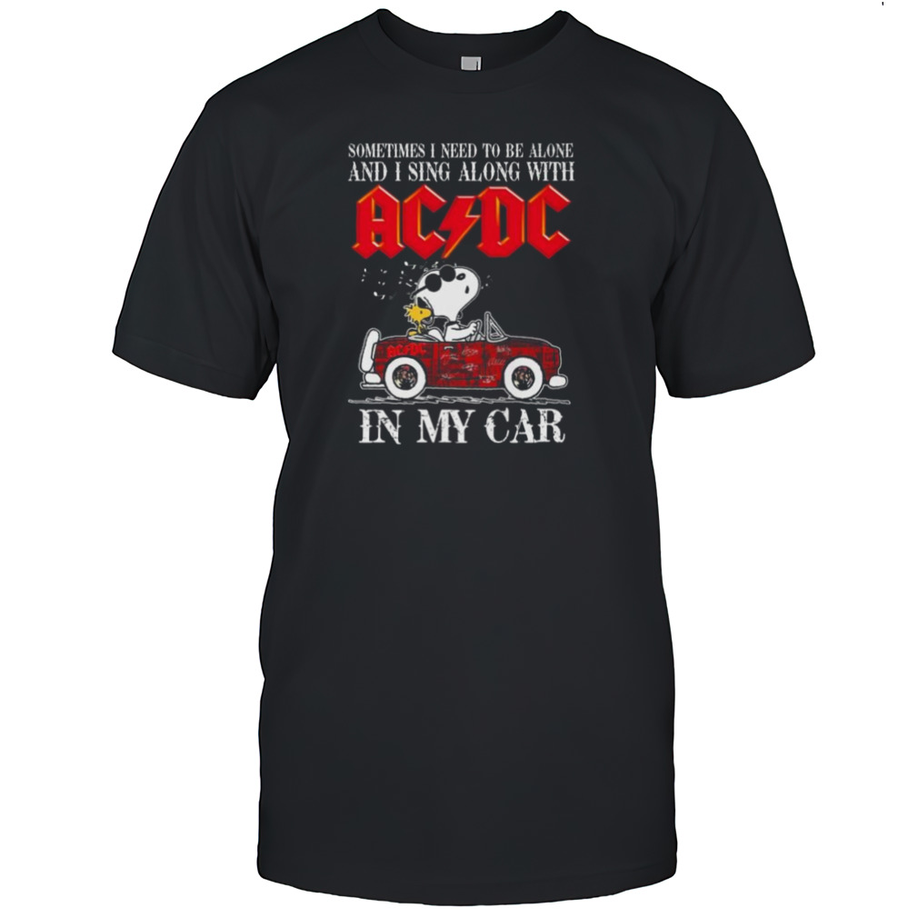 l Snoopy Sometimes I Need To Be Alone And I Sing Along With ACDC In My Car Signatures Shirts
