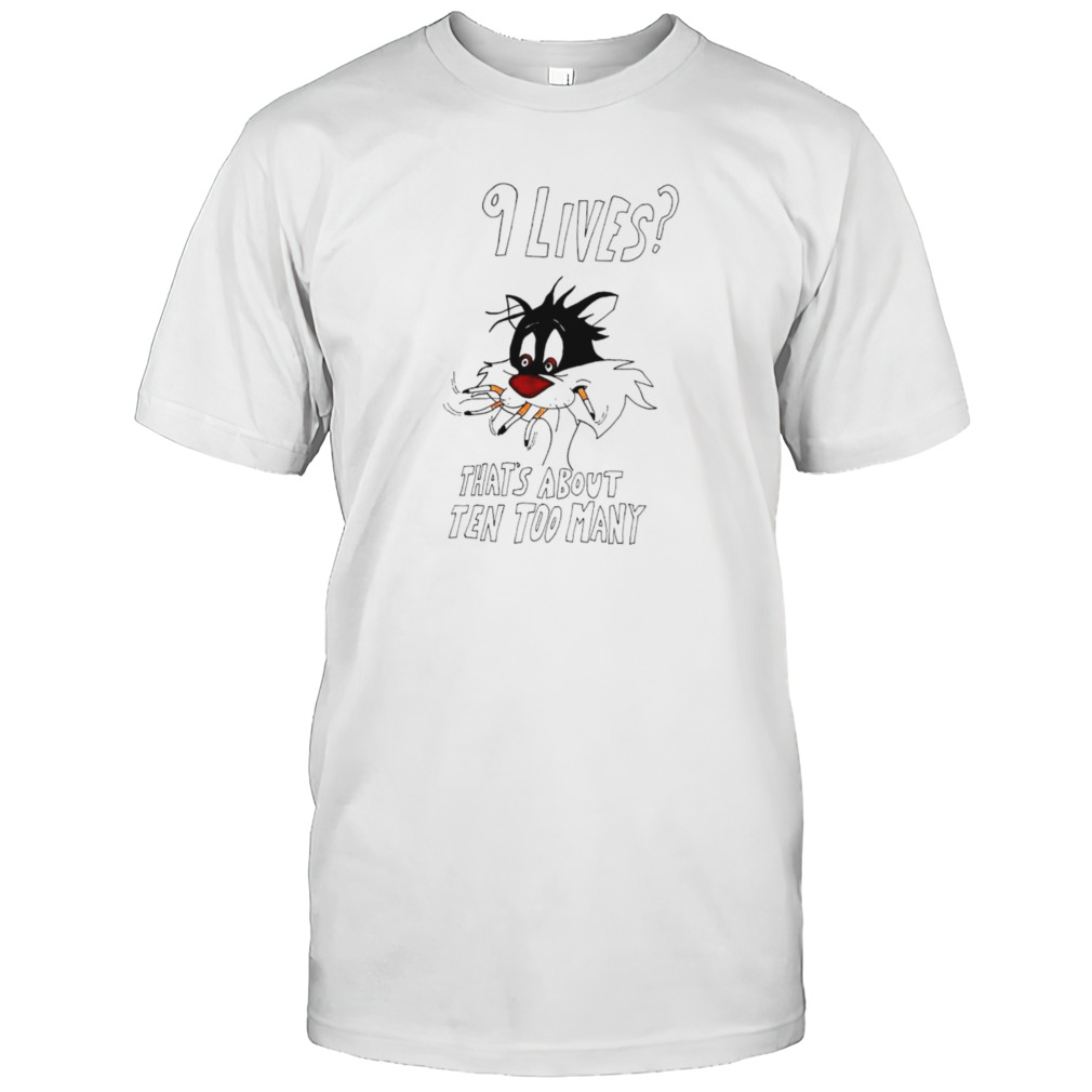 9 lives that’s about ten too many shirt