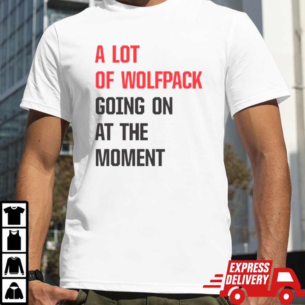 A lot of Wolfpack going on at the moment shirt