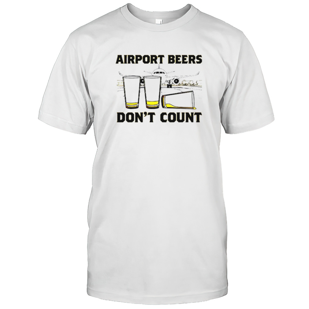 Airport beers don’t count shirt