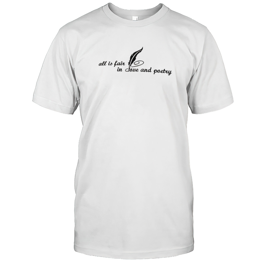 All is fair in love and poetry shirt