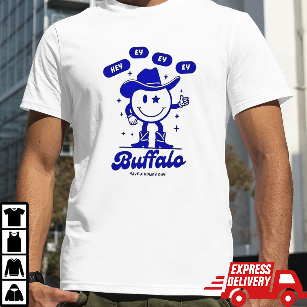 Buffalo have a howdy day shirt