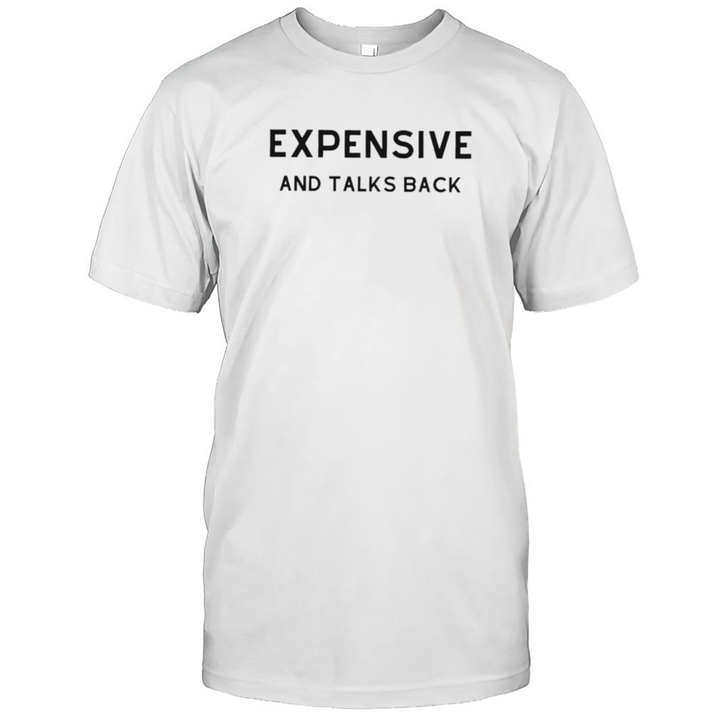 Expensive and talks back classic shirt