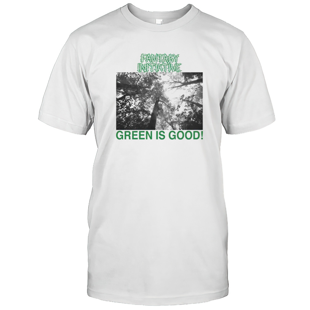Fantasy initiative green is good shirt