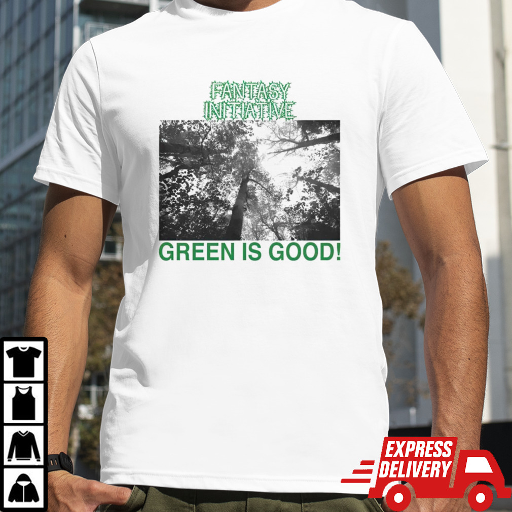 Fantasy initiative green is good shirt