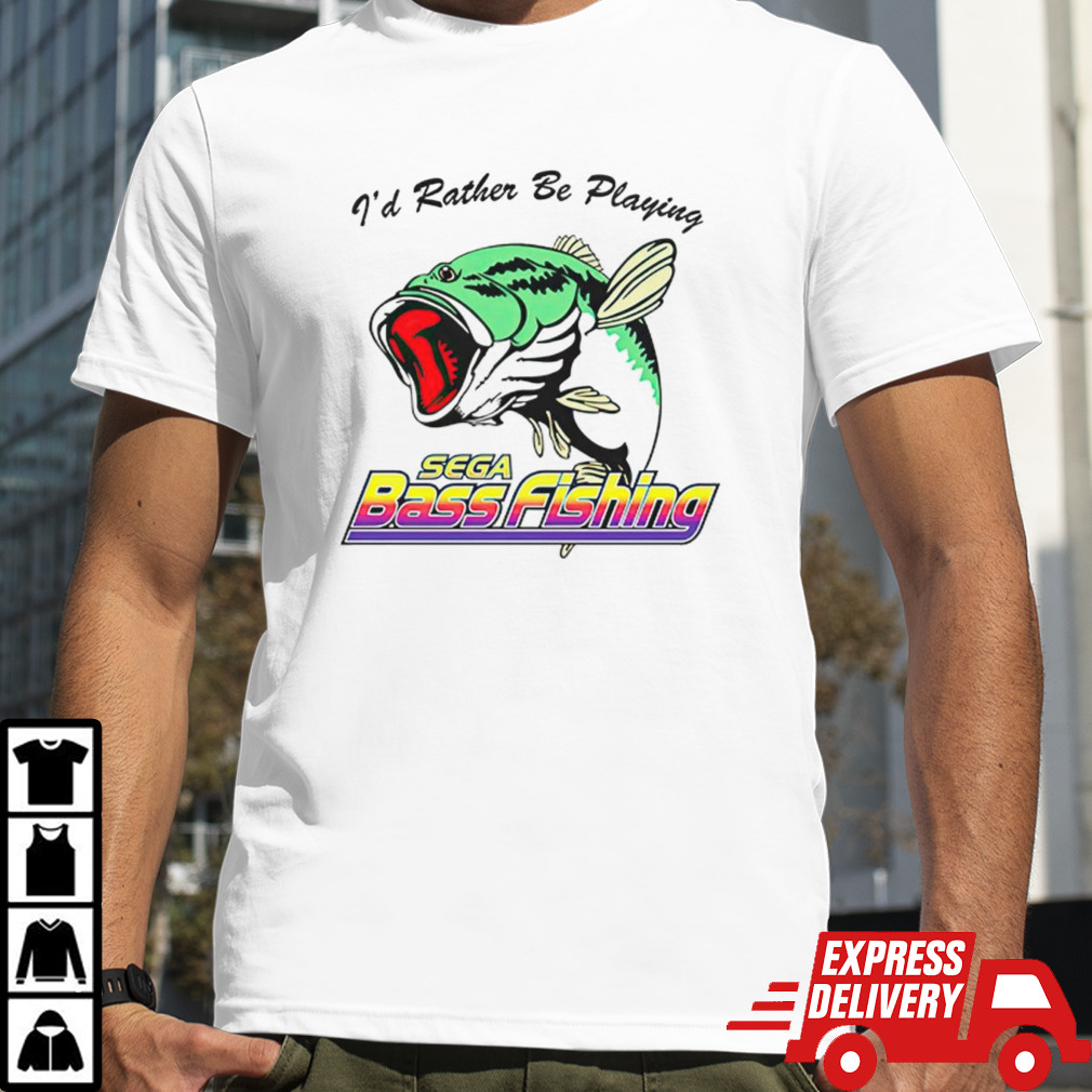 Fish I’d rather be playing sega bass fishing shirt