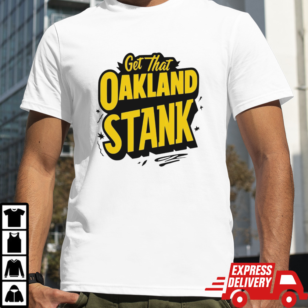 Get that Oakland Stank shirt