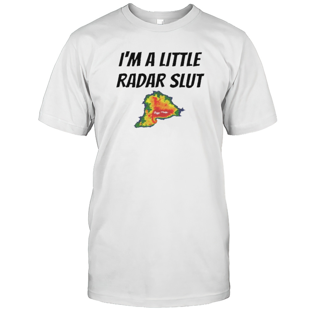 I’m A Little Radar Slut T-shirt