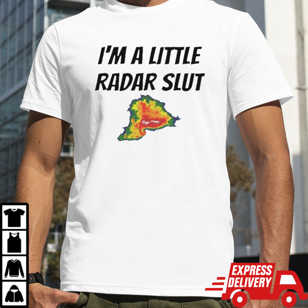 I’m A Little Radar Slut T-shirt