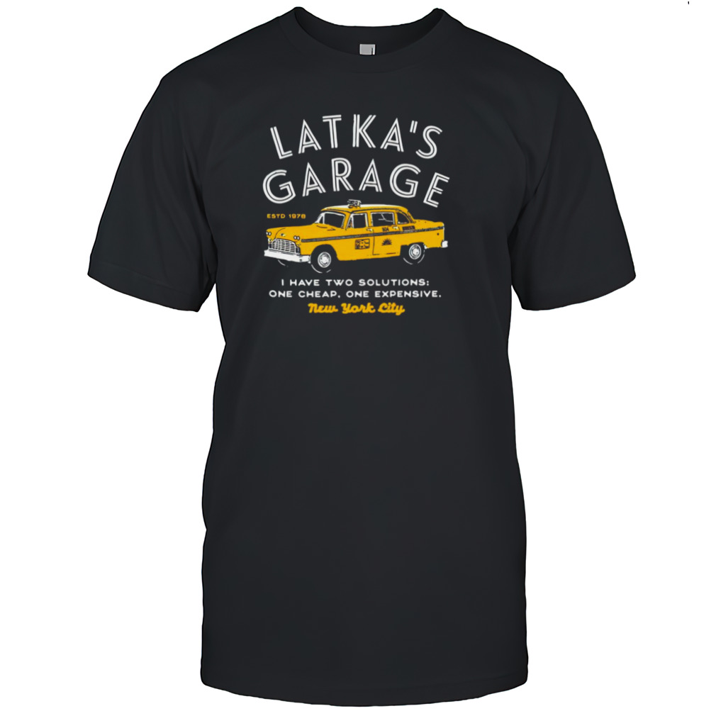 Latka’s Garage I have two solutions one cheap one expensive shirt