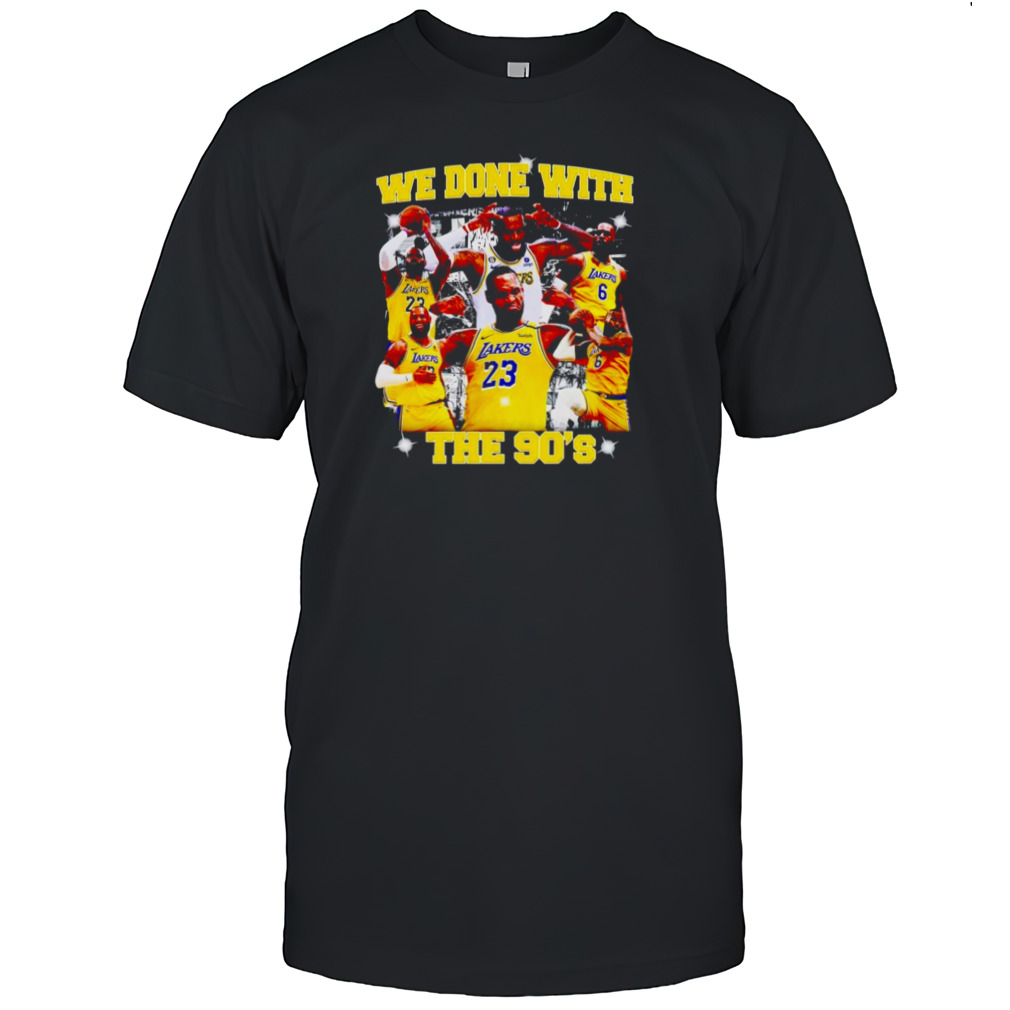 Lebron James we done with the 90’s shirt