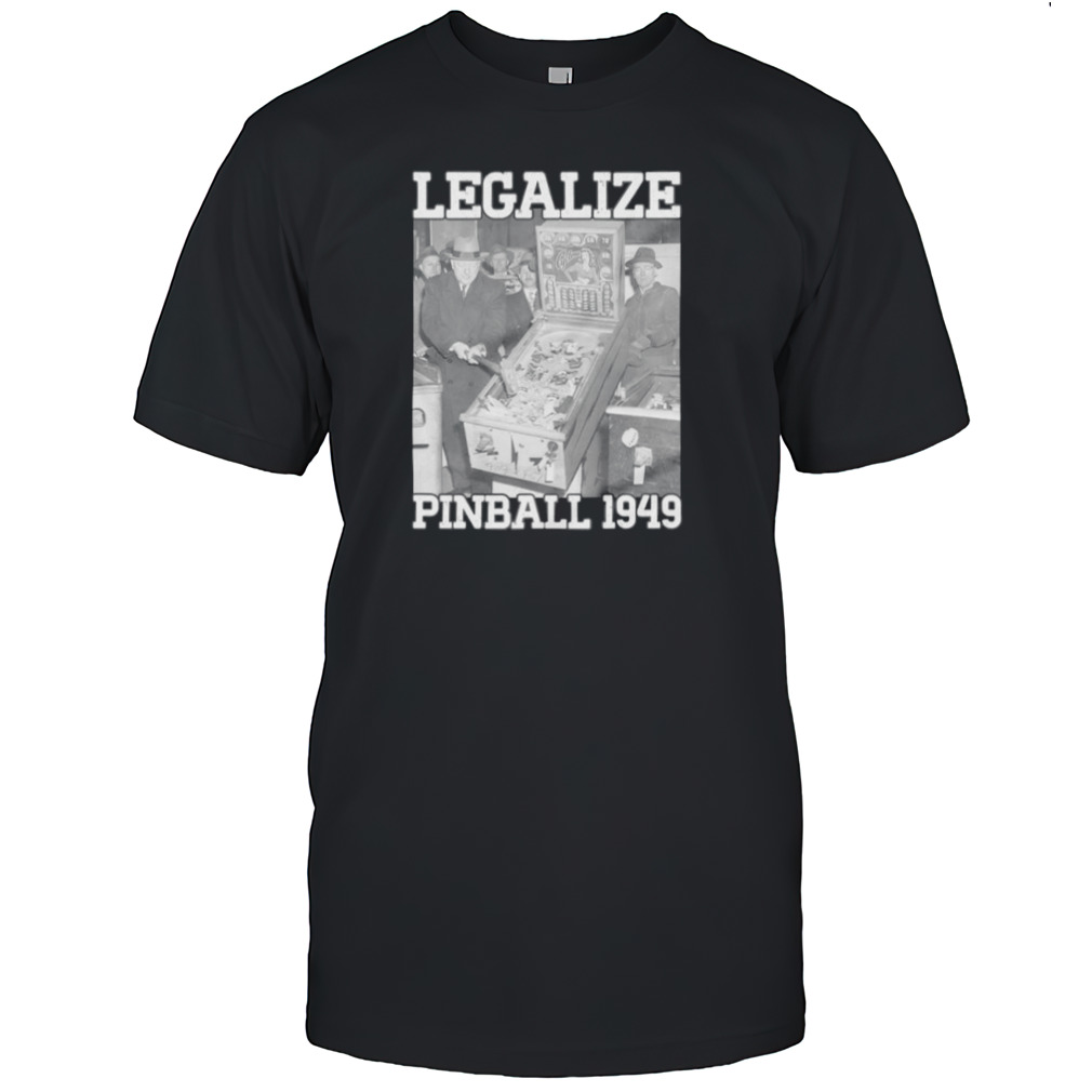 Legalize pinball 1949 shirt