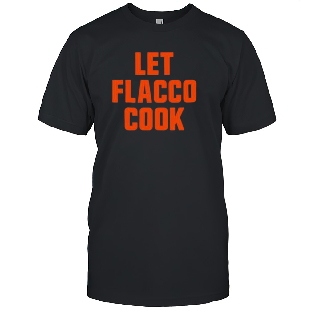 Let Joe Flacco Cook Cleveland Football shirt