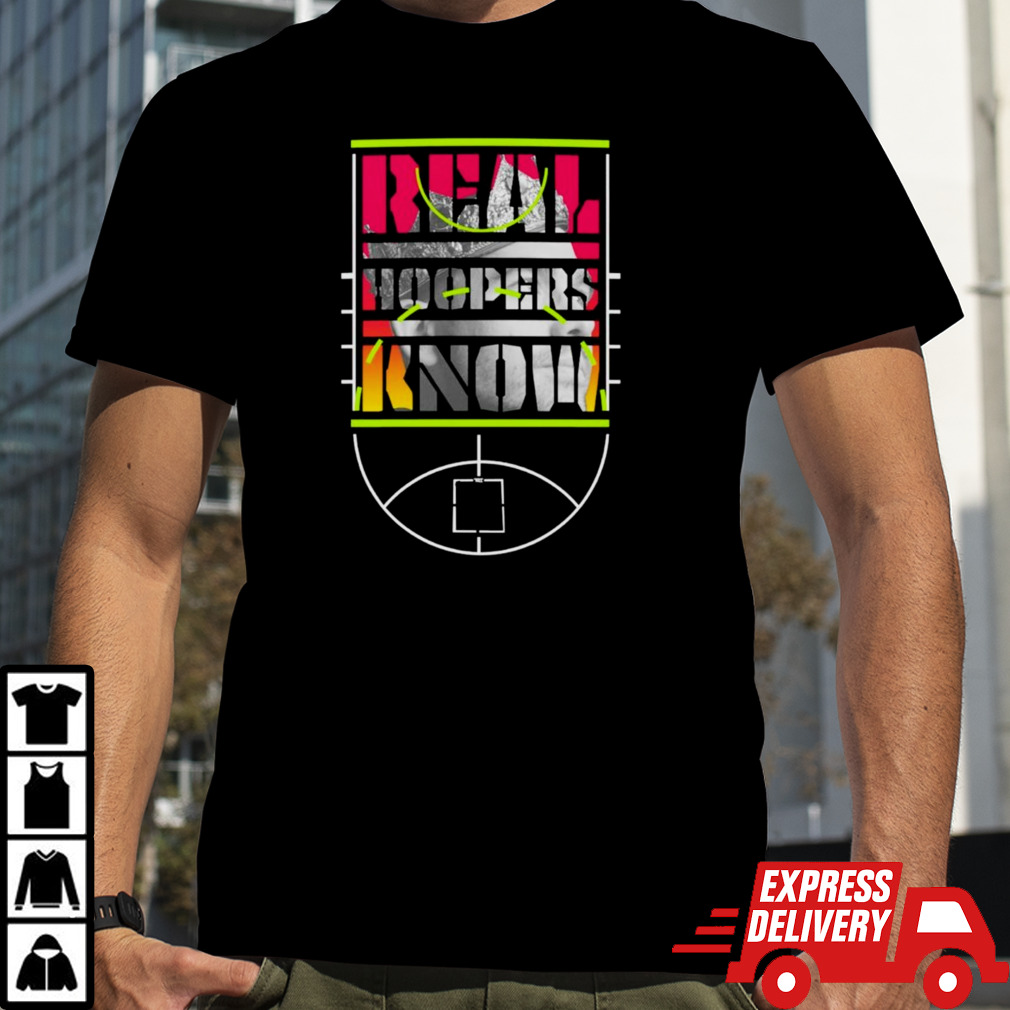 Real hoopers know shirt