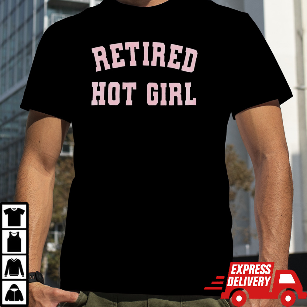 Retired hot girl shirt