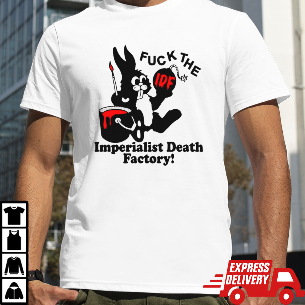 Fuck the imperialist death factory shirt