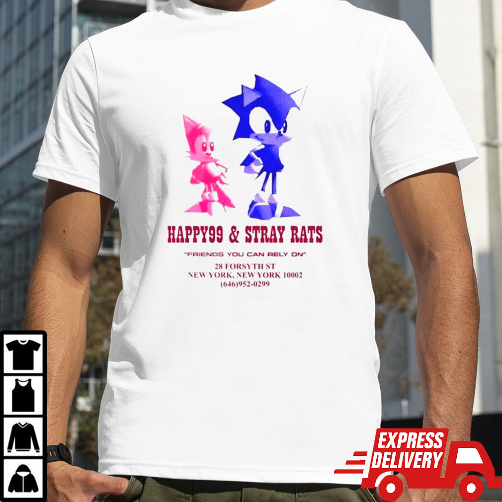 Sonic happy99 and stray rats friends you can rely on shirt