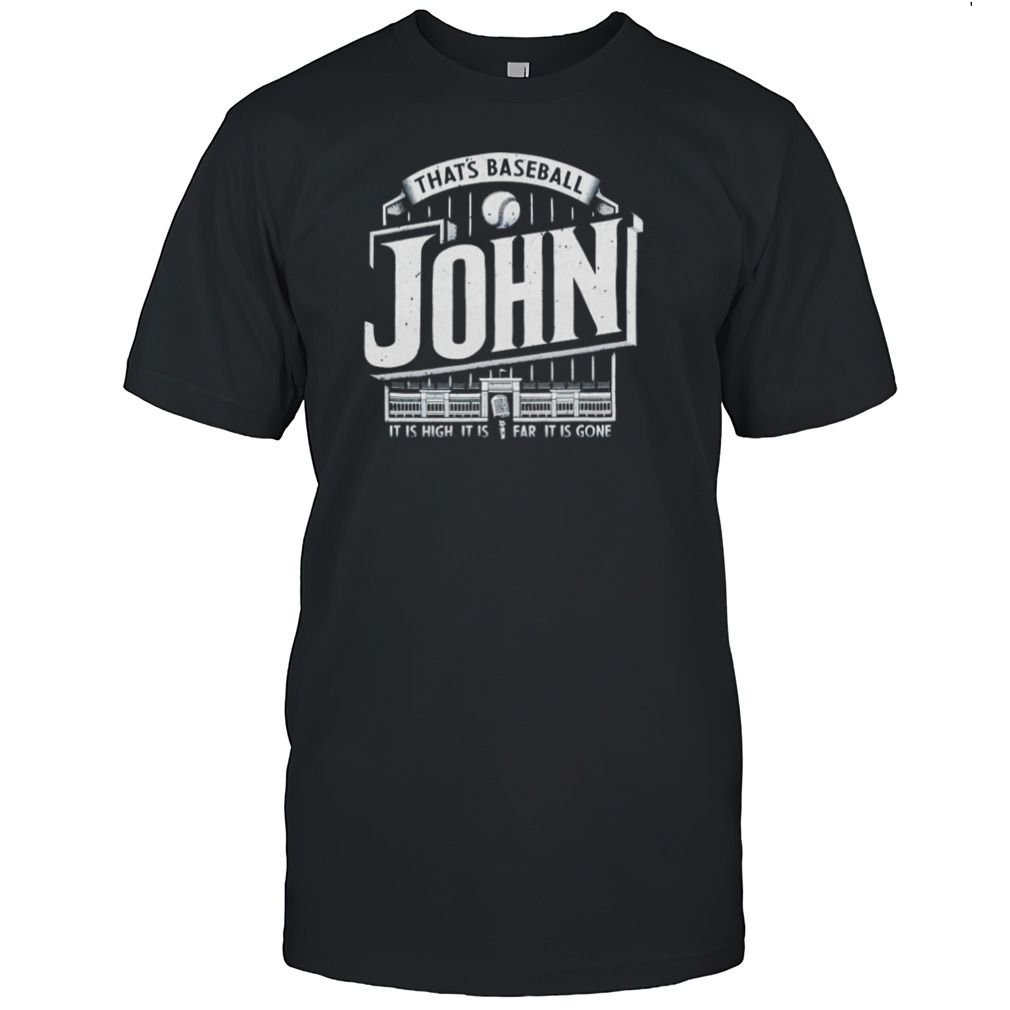 That’s baseball John it is high it is far it is gone shirt