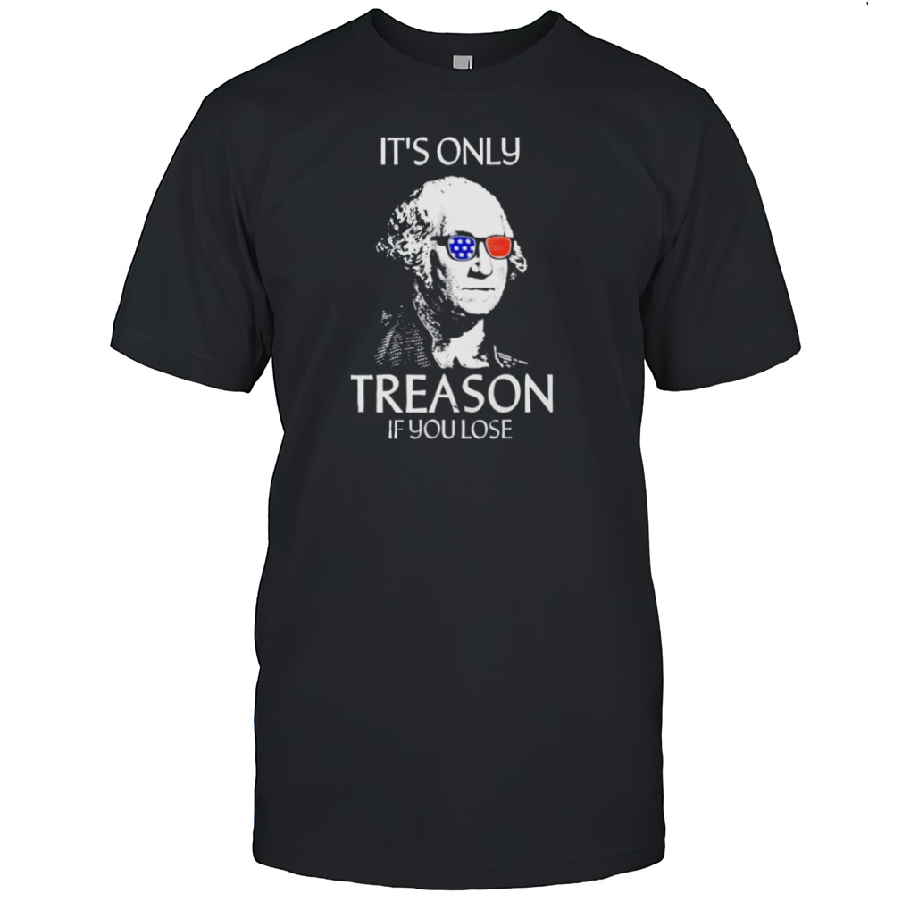 The Redheaded Libertarian It’s Only Treason If You Lose Shirt